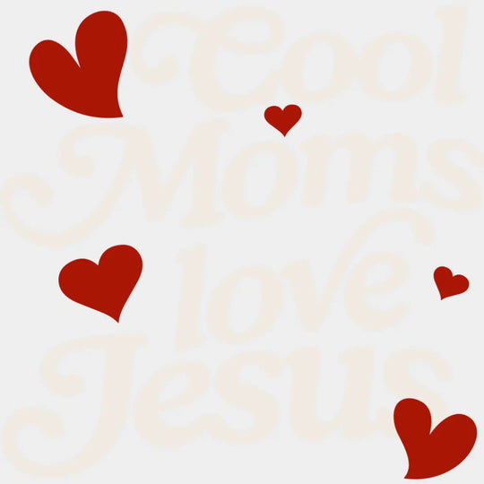 Cool Moms Love Jesus - Christianity DTF Transfer Adult Unisex - S & M (10’’) / Light Color Design (See Imaging)