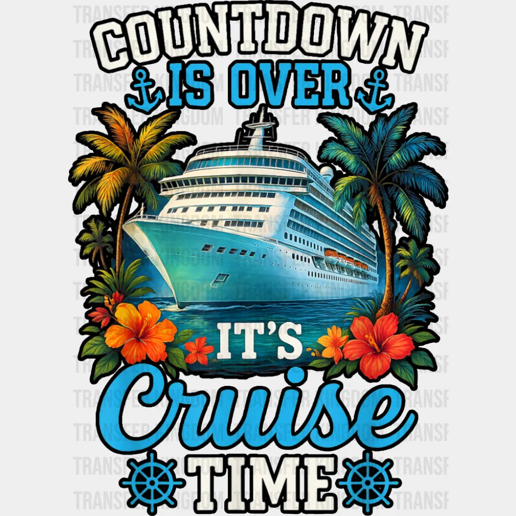 Countdown Is Over It’s Cruise Time - Vacation DTF Transfer Adult Unisex - S & M (10’’) / Dark Color Design (See Imaging)