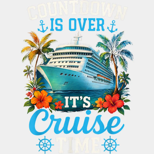 Countdown Is Over It’s Cruise Time - Vacation DTF Transfer Adult Unisex - S & M (10’’) / Light Color Design (See