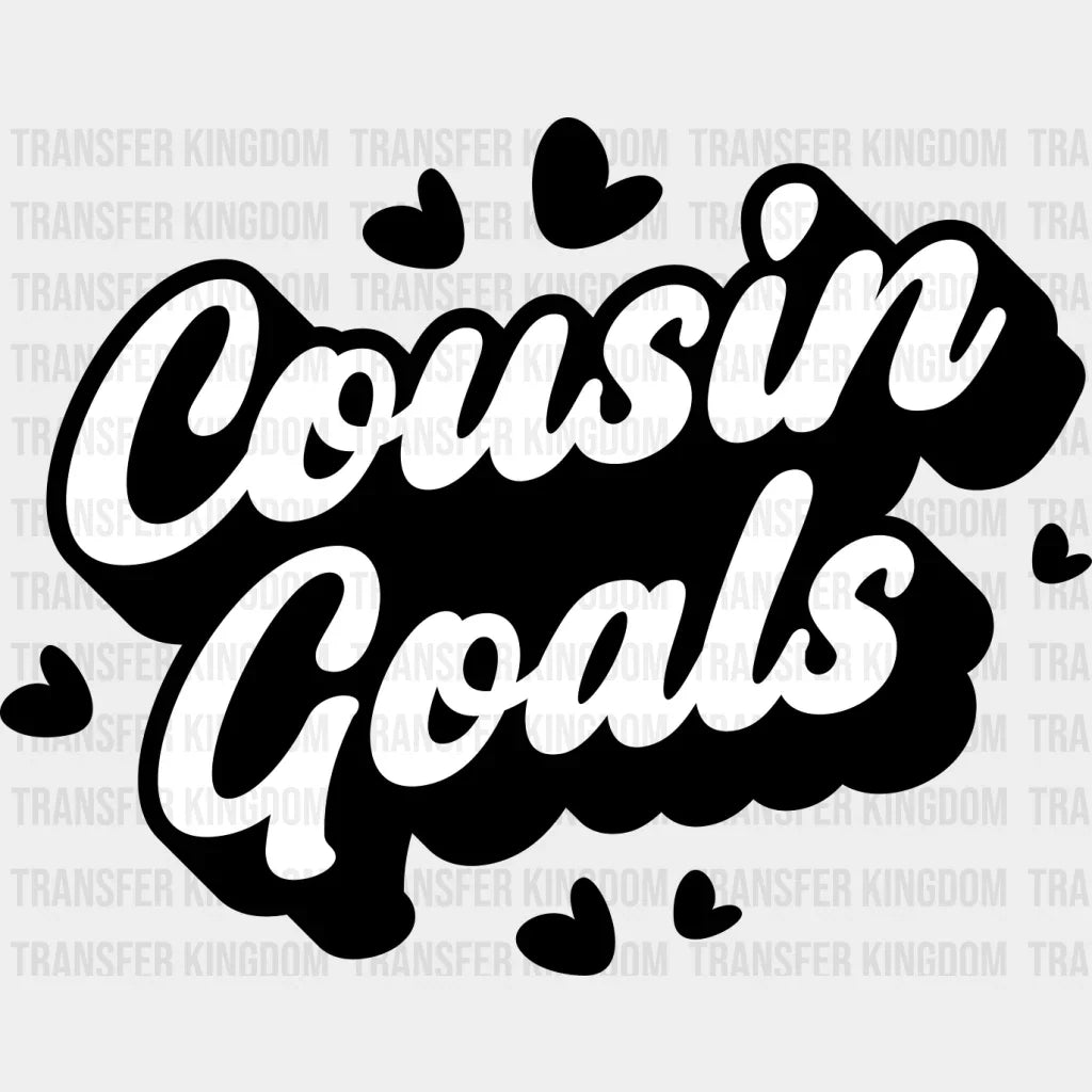 Cousin Goals - Cousins Dtf Heat Transfer Unisex S & M (10’’) / Dark Color Design See Imaging
