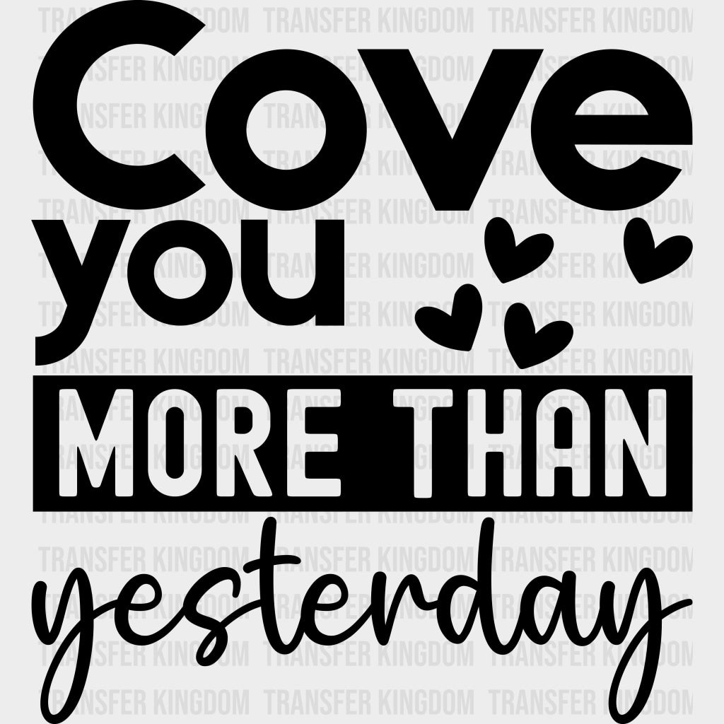 Cove You More Than Yesterday - Anniversary DTF Transfer transfer-kingdom Dark Color Design (See Imaging)
