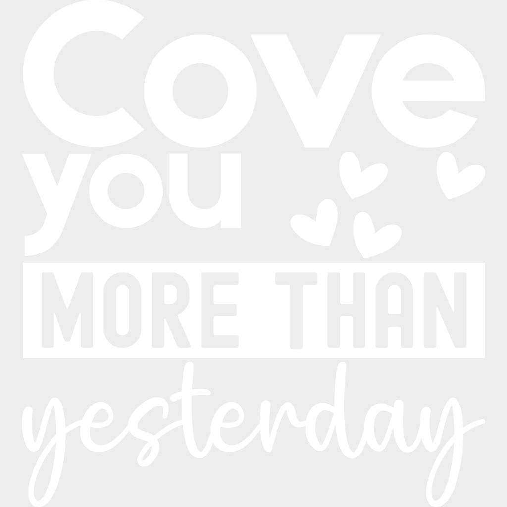 Cove You More Than Yesterday - Anniversary DTF Transfer transfer-kingdom Light Color Design (See Imaging)