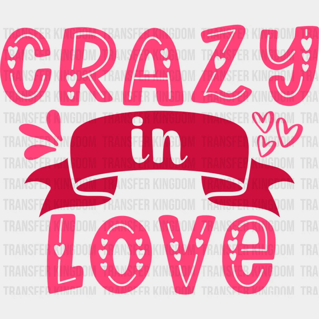 Crazy In Love - Valentine’s Day Dtf Heat Transfer