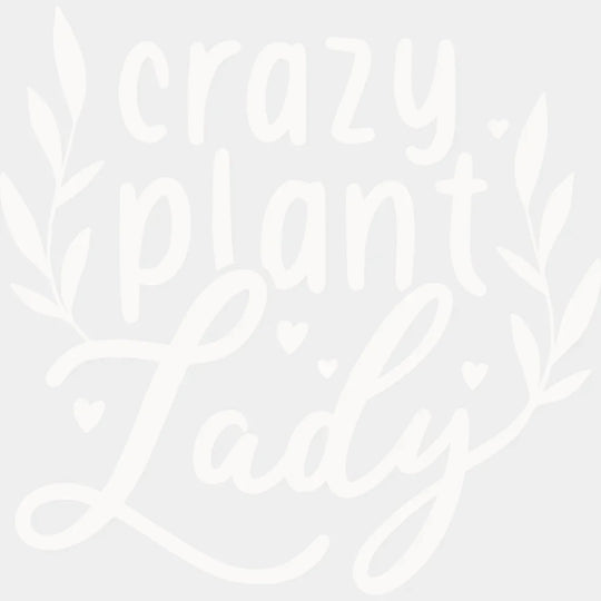 Crazy Plant Lady - Plants Dtf Heat Transfer Unisex S & M (10’’) / Light Color Design See Imaging