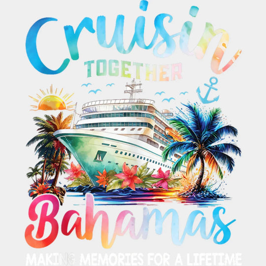 Cruisin’ Toget Bahamas Sunset Design - Vacation DTF Transfer Adult Unisex - S & M (10’’) / Light Color Design (See
