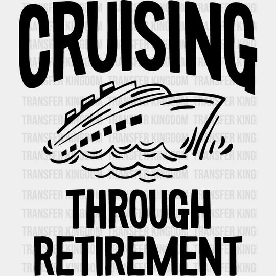 Cruising Through Retirement - Family Cruise Dtf Heat Transfer Unisex S & M (10’’) / Dark Color