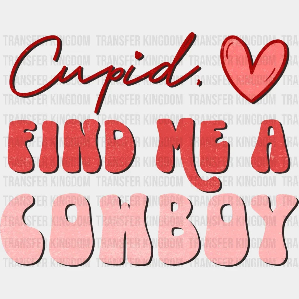 Cupid Find Me A Cowboy Valentines Day Design - Dtf Heat Transfer