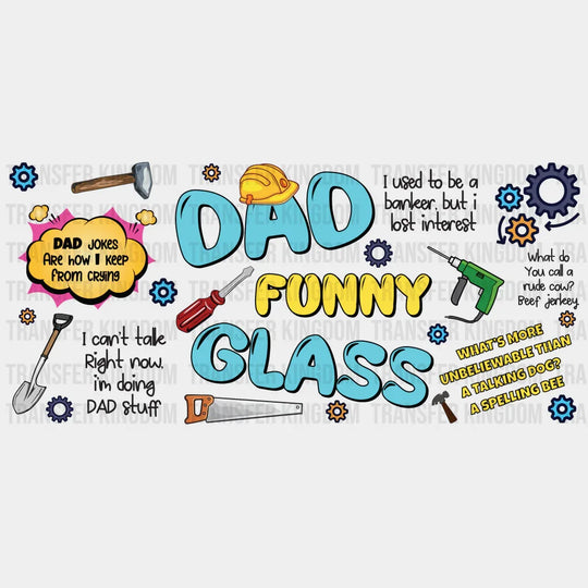 Dad Funny Glass - Cup Wrap Uv Sticker Permanent Dtf Decal