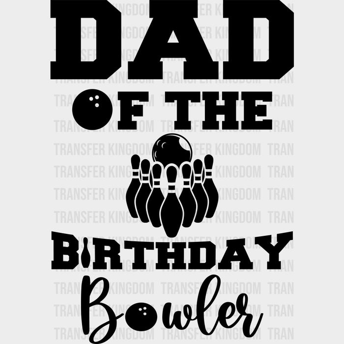 Dad Of The Birthday Bowler - Bowling DTF Transfers