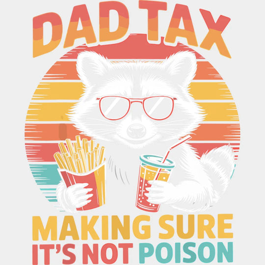Dad Tax Making Sure It’s Not Poison - Father’s Day DTF Transfer Adult Unisex - S & M (10’’) / Light Color Design (See