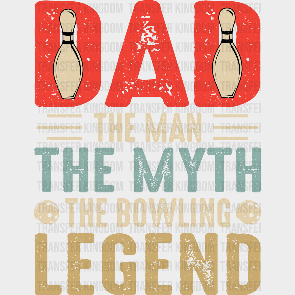 DAD The Man The Myth The Bowling Legend - Bowling DTF Transfers