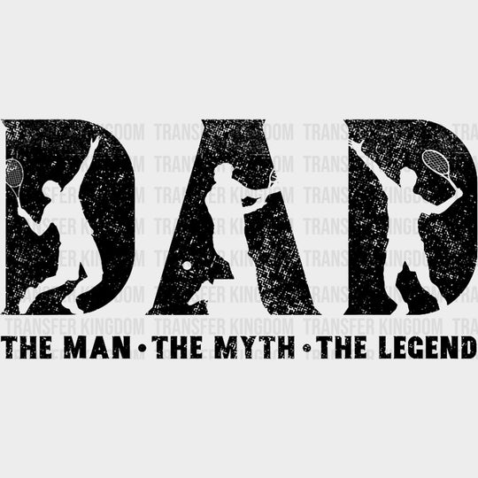Dad The Man The Myth The Legend - Tennis DTF Transfers Adult Unisex - S & M (10’’) / Dark Color Design (See Imaging)