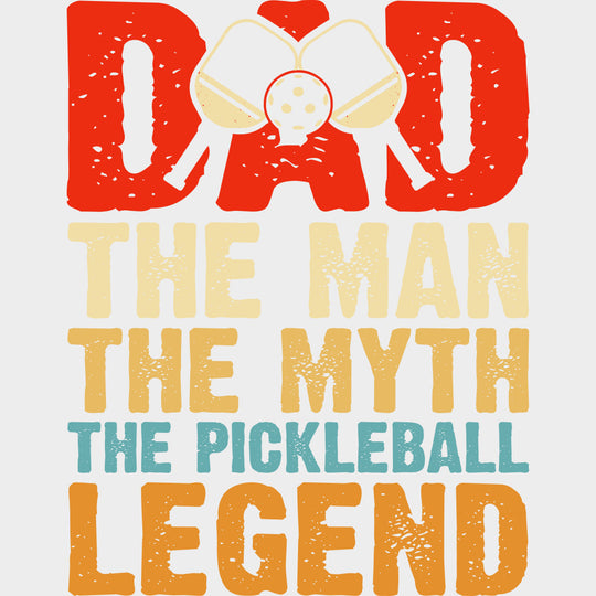 Dad, The Man, The Myth, The Pickleball Legend - Pickleball DTF Transfers transfer-kingdom Light Color Design (See Imaging)