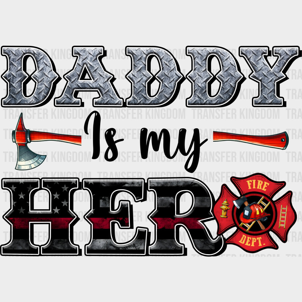 Daddy Is My Hero - Fire Department DTF Transfers Adult Unisex - S & M (10’’) / Dark Color Design (See Imaging)