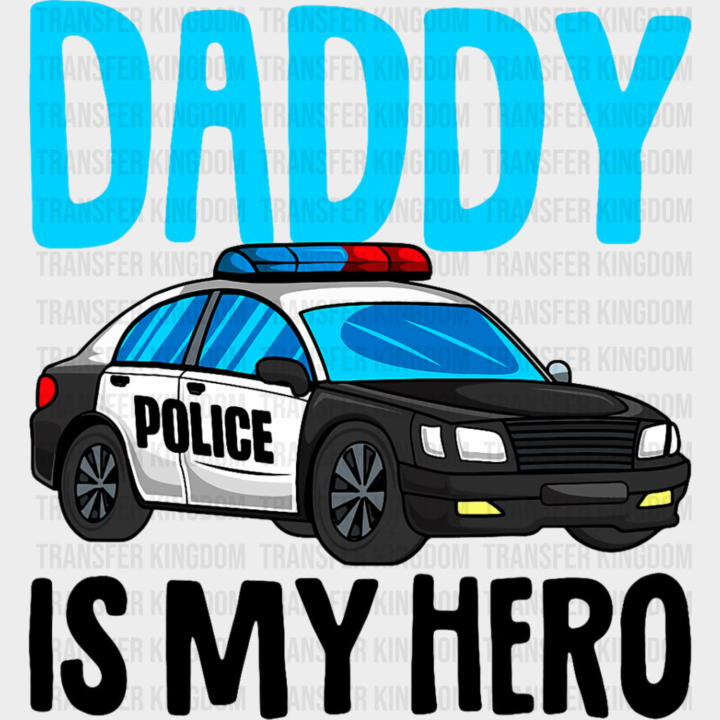 Daddy Is My Hero, Police Car - Police DTF Transfers transfer-kingdom Dark Color Design (See Imaging)
