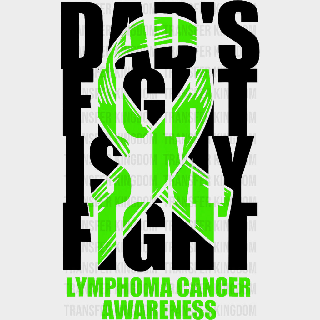 Dad's Fight Is My Fight, Lymphoma Cancer Awareness - Lymphoma DTF Transfers transfer-kingdom Dark Color Design (See Imaging)
