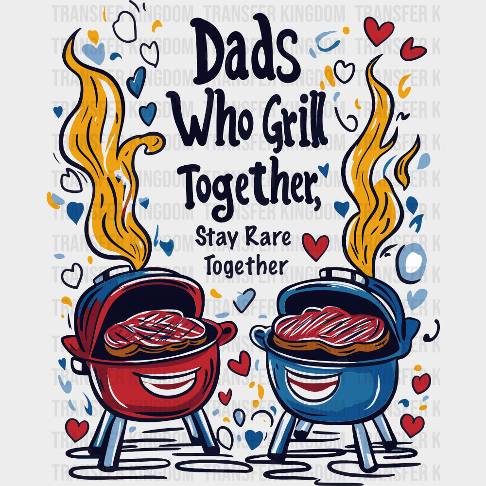 Dads Who Grill Together, Stay Rare Together - BBQ DTF Transfers transfer-kingdom