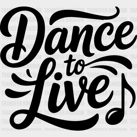 Dance To Live - Music DTF Transfers transfer-kingdom Dark Color Design (See Imaging)