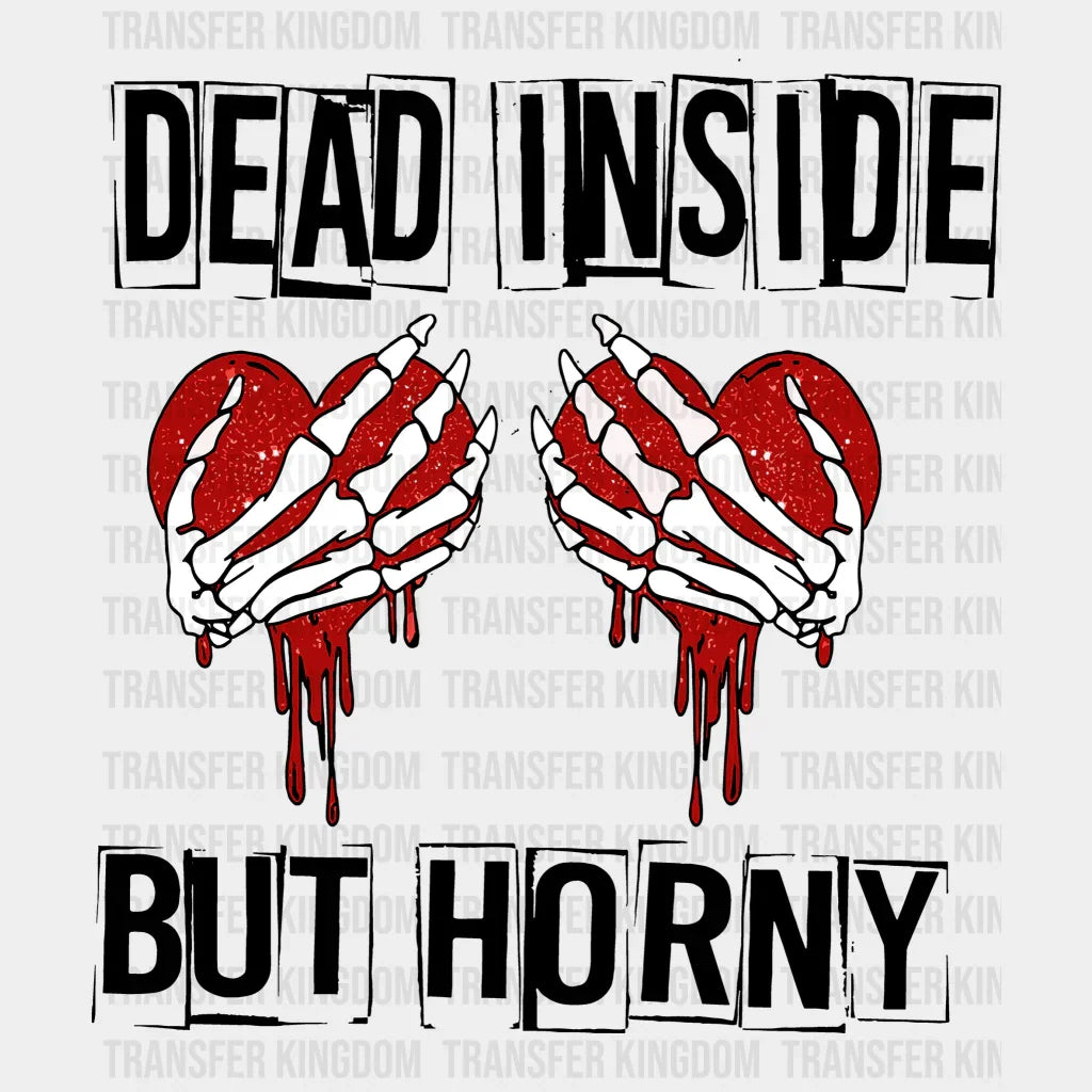 Dead Inside But Horny Valentines Day Design - Dtf Heat Transfer