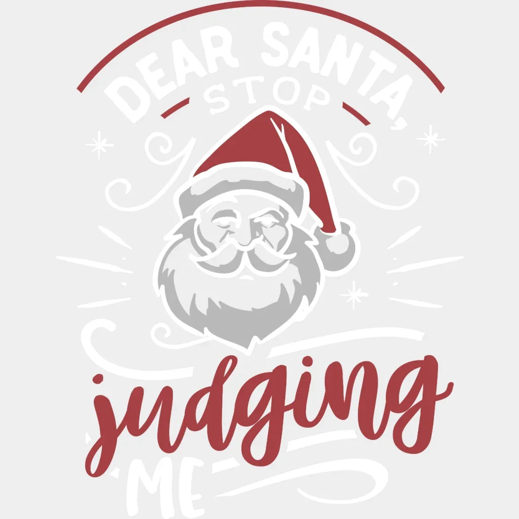 Dear Santa Stop Judging Me Christmas Design - Dtf Heat Transfer