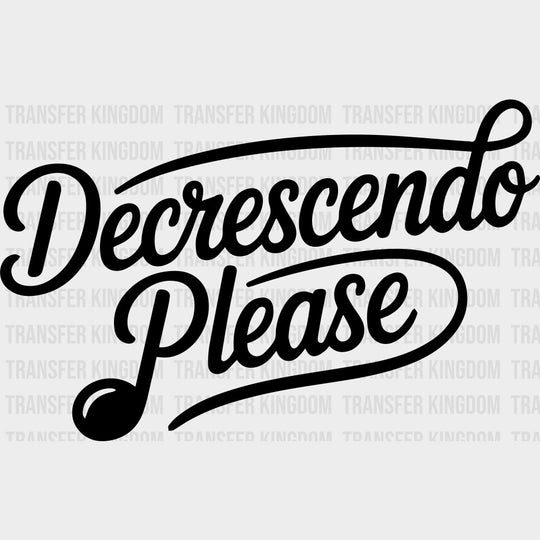 Decrescendo Please - Music DTF Transfers - Adult Unisex - S & M (10’’) / Dark Color Design (See Imaging)