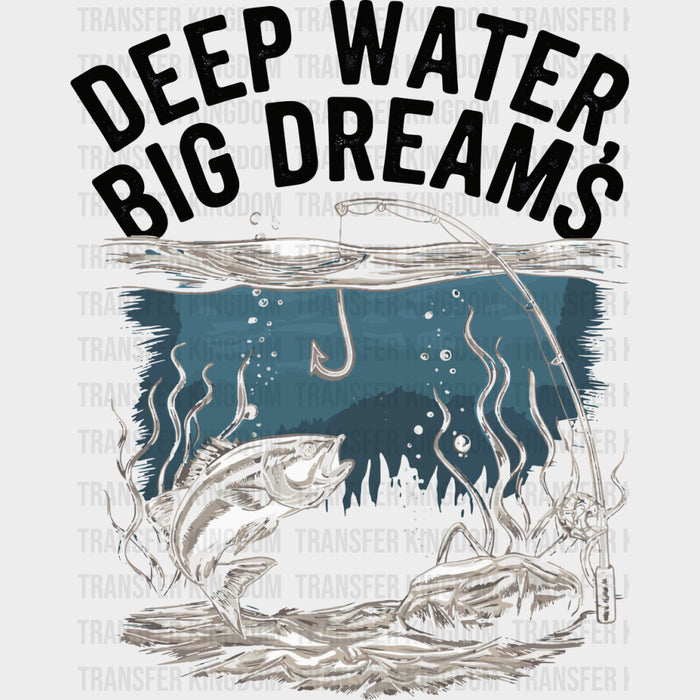 Deep Water Big Dreams - Fishing DTF Transfers