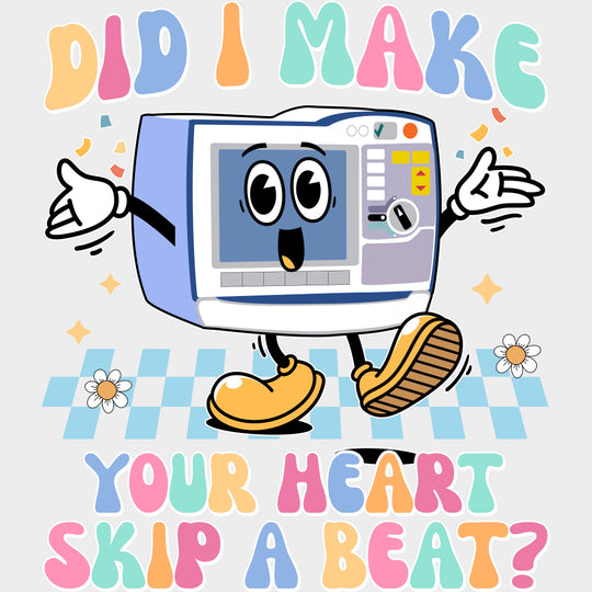 Did I Make Your Heart Skip A Beat? - Cardiac Nurse DTF Transfers