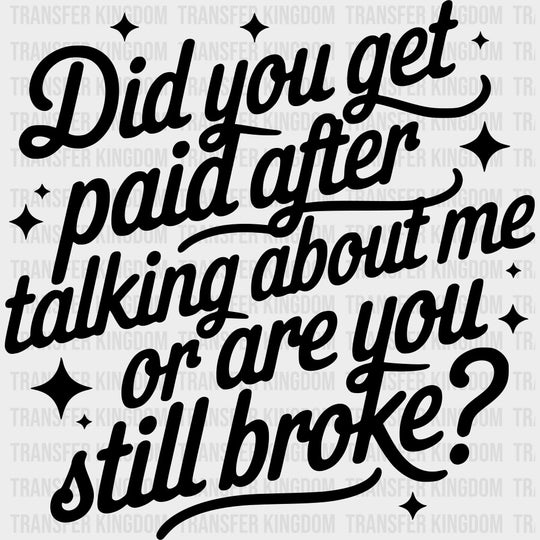 Did You Get Paid After Talking About Me - Funny DTF Transfers Adult Unisex - S & M (10’’) / Dark Color Design (See