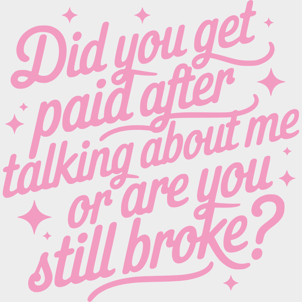 Did You Get Paid After Talking About Me - Funny DTF Transfers Adult Unisex - S & M (10’’) / Pink Color Design (See