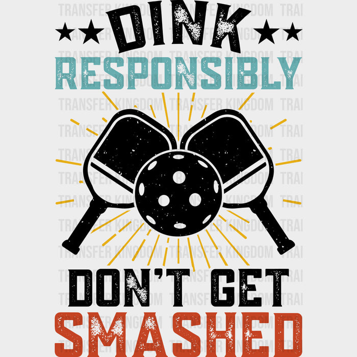 Dink Responsibly Don't Get Smashed, B&W - Pickleball DTF Transfers