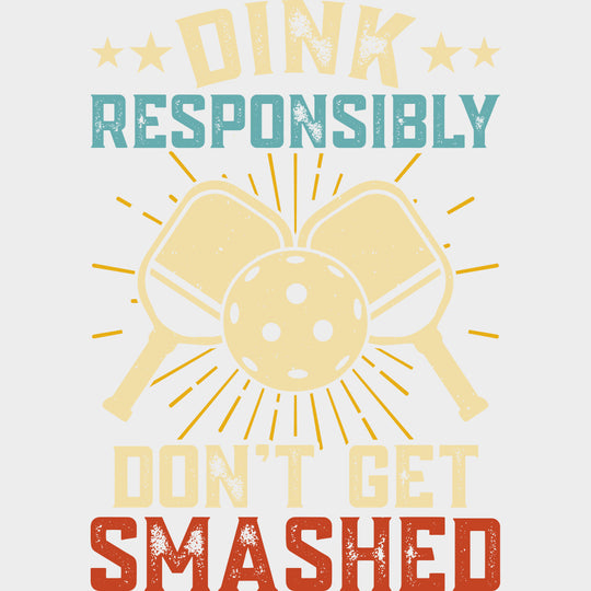 Dink Responsibly Don’t Get Smashed B&W - Pickleball DTF Transfers Adult Unisex - S & M (10’’) / Light Color Design (See