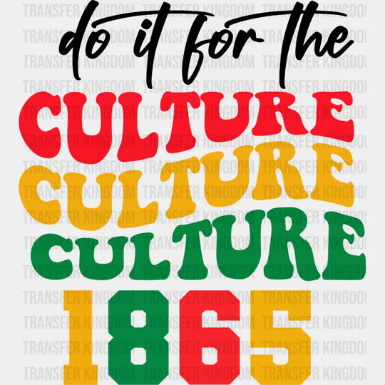Do It For The Culture - Juneteenth DTF Transfer Adult Unisex - S & M (10’’) / Dark Color Design (See Imaging)
