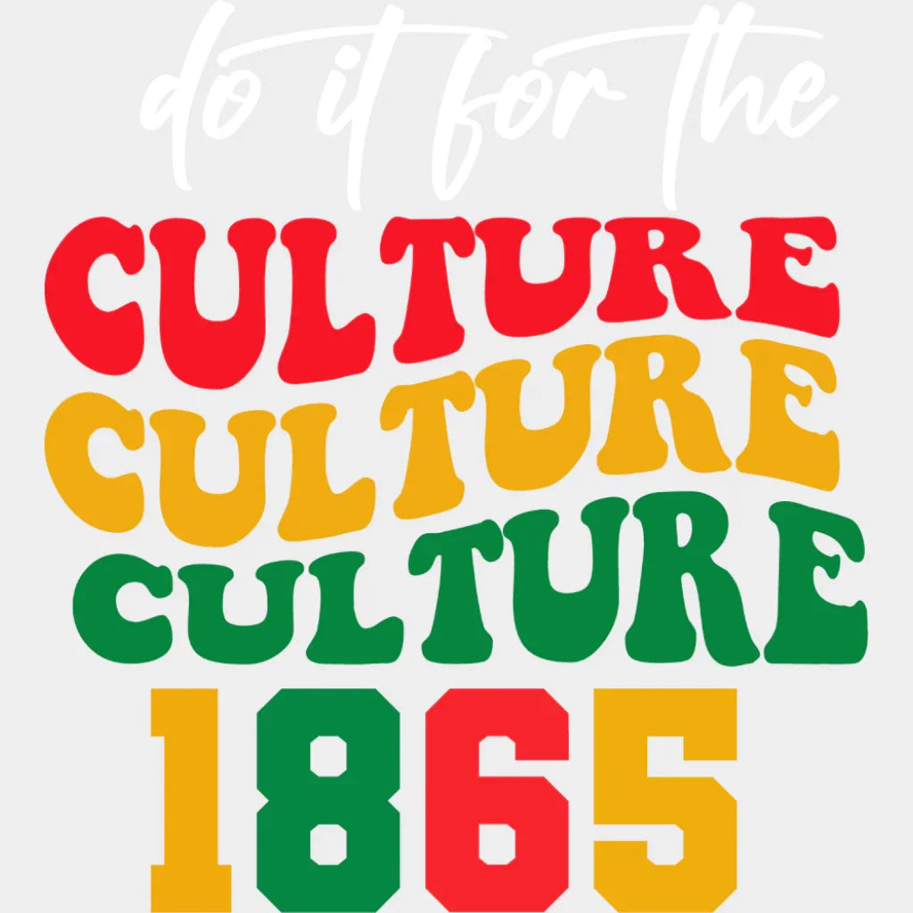 Do It For The Culture - Juneteenth DTF Transfer Adult Unisex - S & M (10’’) / Light Color Design (See Imaging)