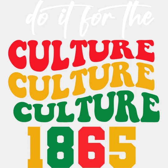 Do It For The Culture - Juneteenth DTF Transfer Adult Unisex - S & M (10’’) / Light Color Design (See Imaging)