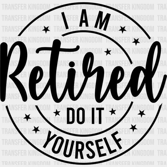 Do It Yourself - Retirement Dtf Heat Transfer Unisex S & M (10’’) / Dark Color Design See Imaging