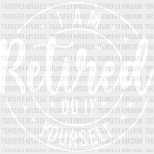 Do It Yourself - Retirement Dtf Heat Transfer Unisex S & M (10’’) / Light Color Design See Imaging