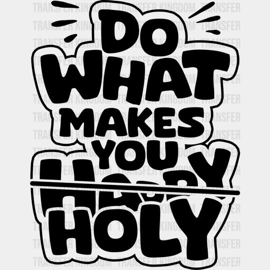 Do What Makes You Holy - Christianity DTF Transfer Adult Unisex - S & M (10’’) / Dark Color Design (See Imaging)