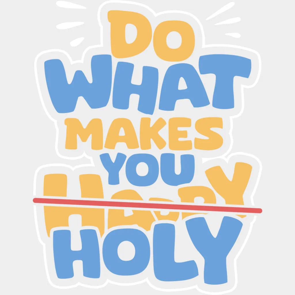 Do What Makes You Holy - Christianity DTF Transfer Adult Unisex - S & M (10’’) / Light Color Design (See Imaging)