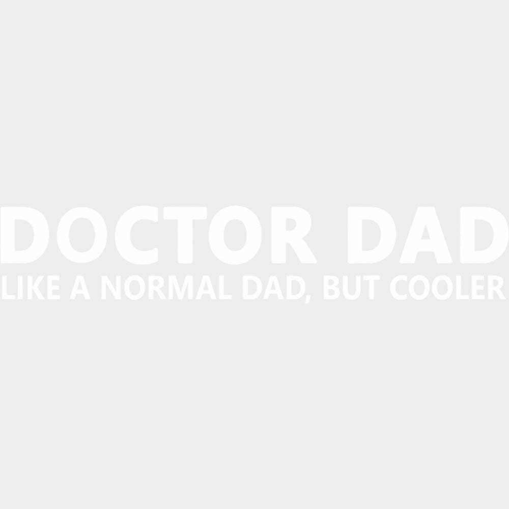 Doctor Dad, Like A Normal Dad But Cooler - Medical School DTF Transfers transfer-kingdom Light Color Design (See Imaging)