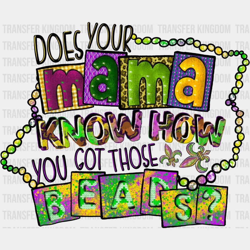 Does Your Mama Know How You Got Those Beads Mardi Gras Design- Dtf Heat Transfer