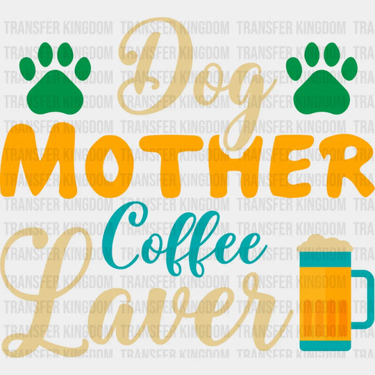 Dog Mother Coffee Lover - Dogs Iron On Dtf Transfer