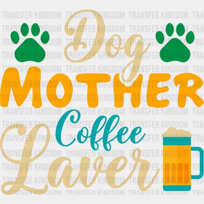 Dog Mother Coffee Lover - Dogs Iron On DTF Transfer