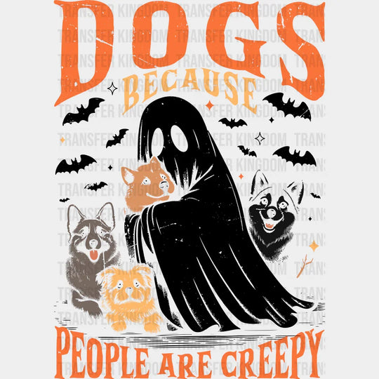 Dogs Because People Are Creepy - Halloween DTF Transfer Adult Unisex - S & M (10’’) / Dark Color Design (See Imaging)