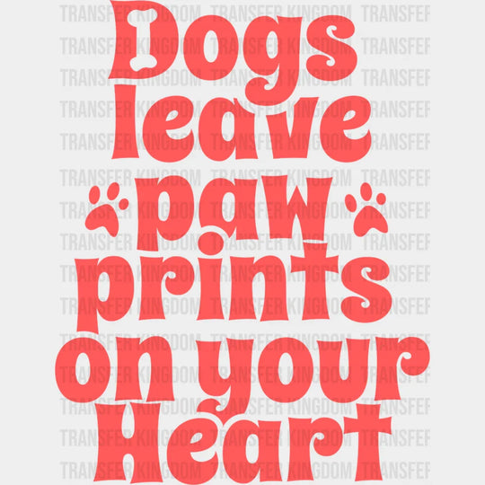 Dogs Leave Paw Prints On Your Heart - Iron Dtf Transfer