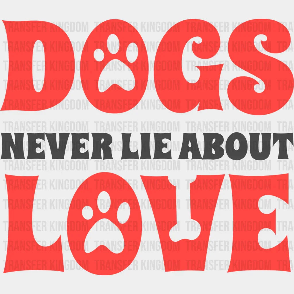 Dogs Never Lie About Love Paw Design - Iron On Dtf Transfer