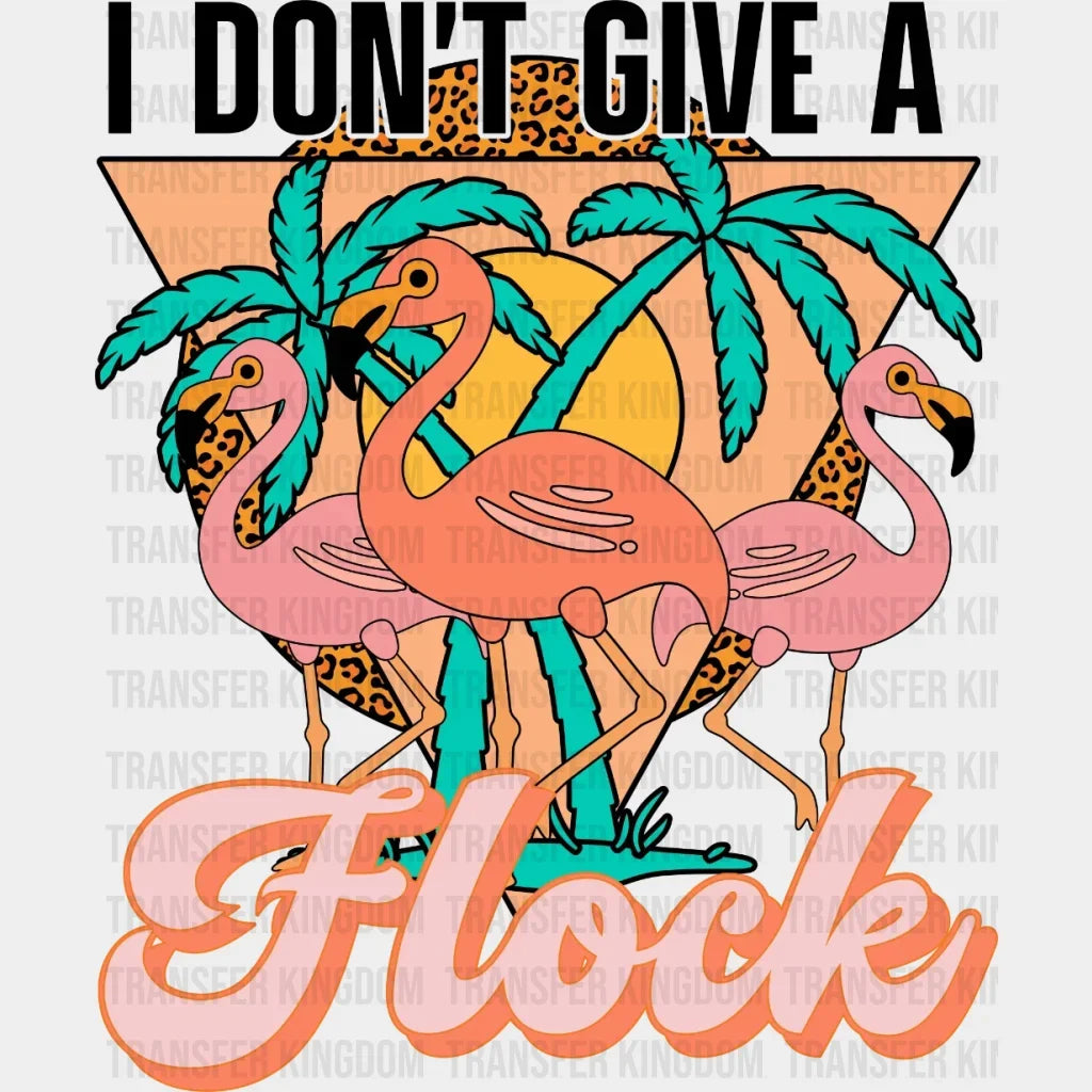 Dont Give A Flock Dtf Transfer
