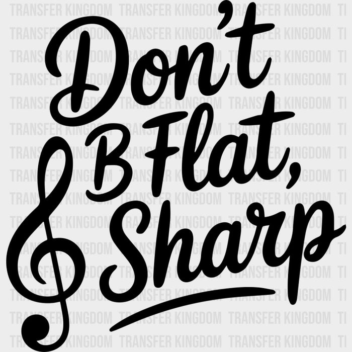 Don't B Flat, B Sharp - Music DTF Transfers
