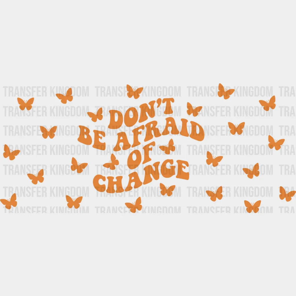 Don’t Be Afraid Of Change - Mental Health Cup Wrap UV Sticker Permanent UV DTF Decal UVDTF