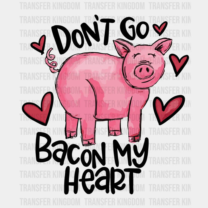 Don't Go Bacon My Heart Valentine's Day Design - DTF heat transfer