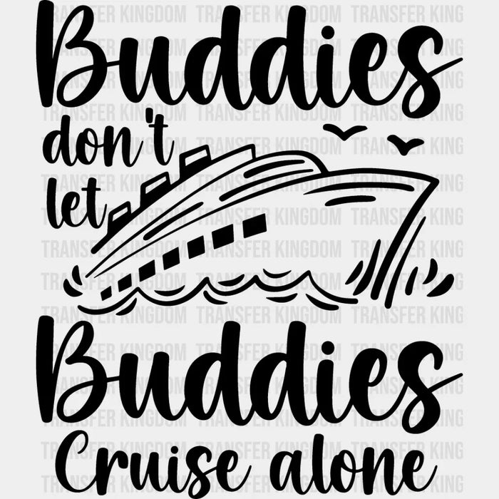 Don't Let Buddies Cruise Alone - Family Cruise DTF heat transfer